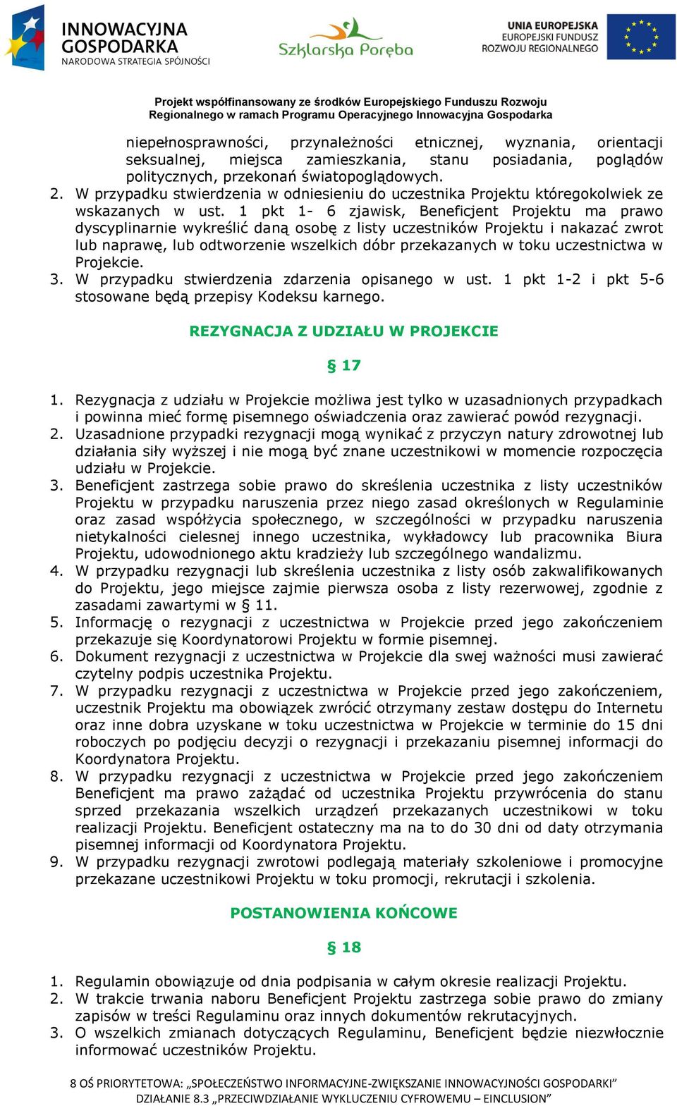 1 pkt 1-6 zjawisk, Beneficjent Projektu ma prawo dyscyplinarnie wykreślić daną osobę z listy uczestników Projektu i nakazać zwrot lub naprawę, lub odtworzenie wszelkich dóbr przekazanych w toku