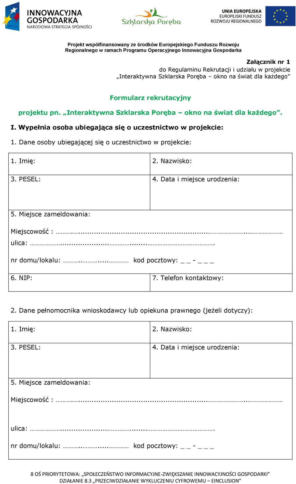 Nazwisko: 3. PESEL: 4. Data i miejsce urodzenia: 5. Miejsce zameldowania: Miejscowość :...... ulica:....... nr domu/lokalu:..... kod pocztowy: - _ 6. NIP: 7. Telefon kontaktowy: 2.