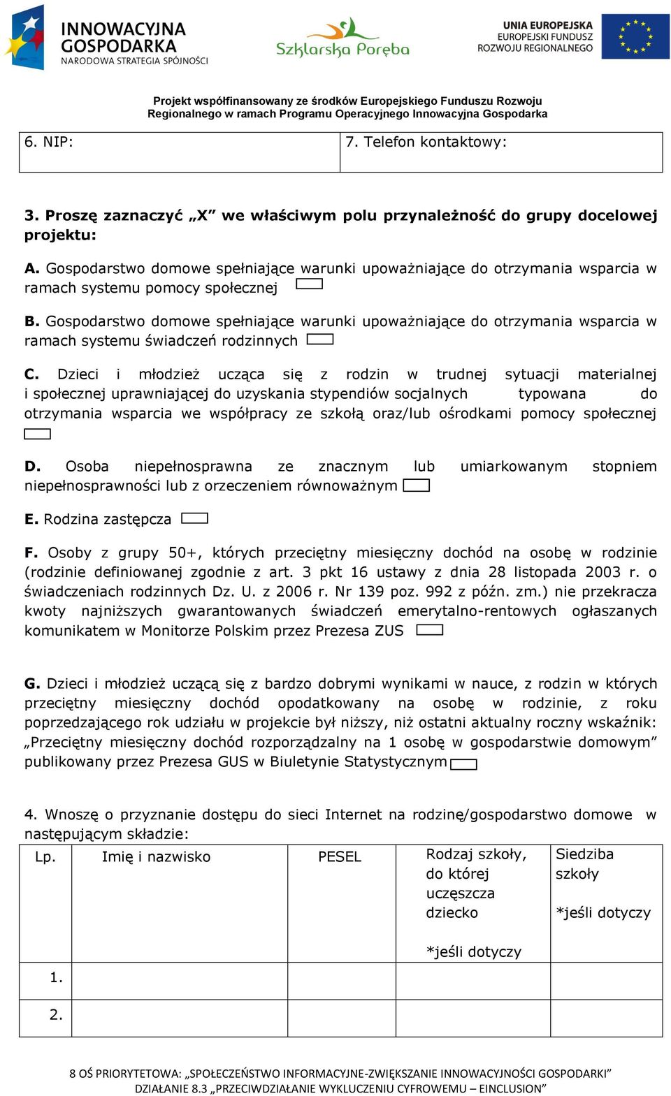 Gospodarstwo domowe spełniające warunki upoważniające do otrzymania wsparcia w ramach systemu świadczeń rodzinnych C.