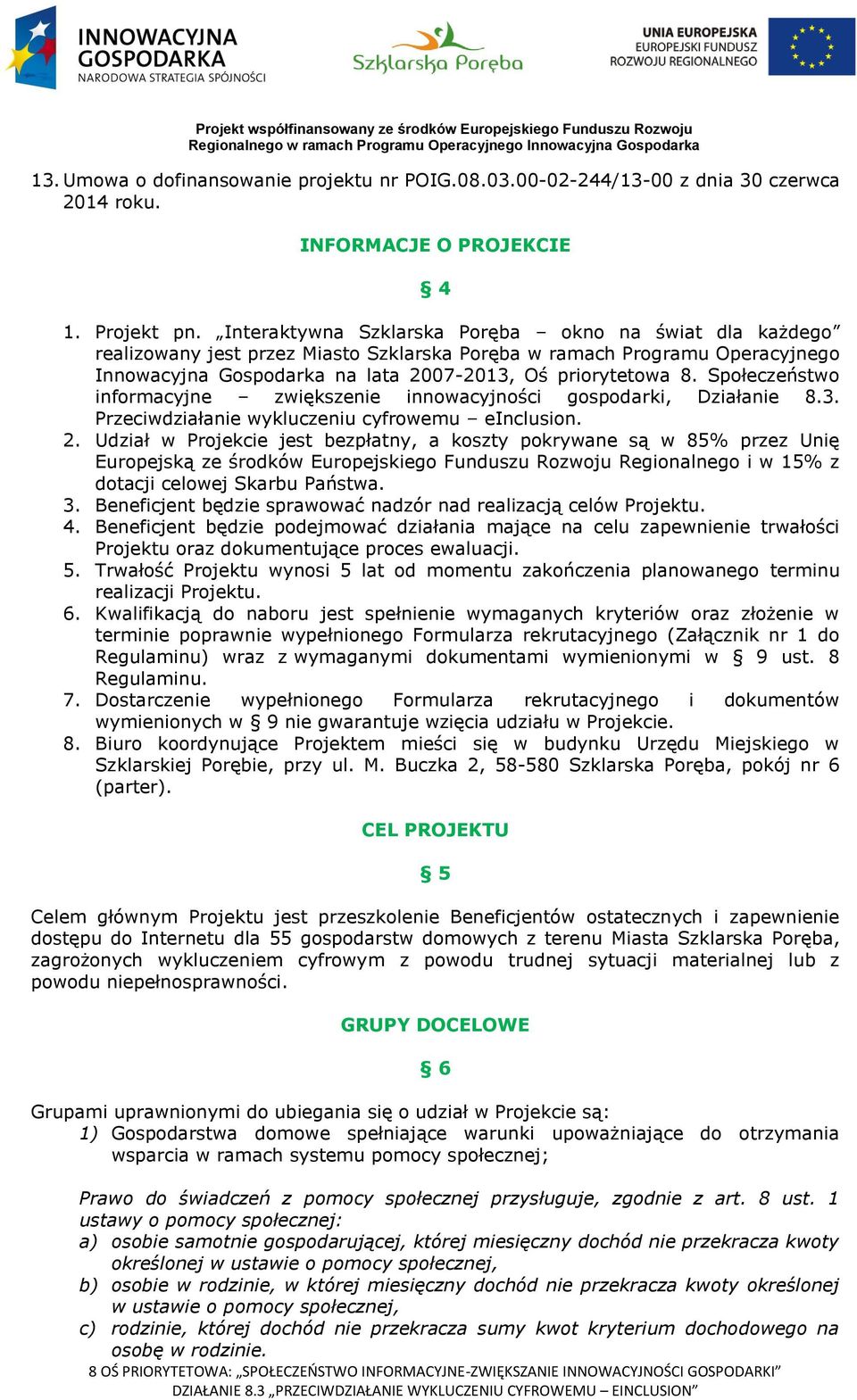 Społeczeństwo informacyjne zwiększenie innowacyjności gospodarki, Działanie 8.3. Przeciwdziałanie wykluczeniu cyfrowemu einclusion. 2.