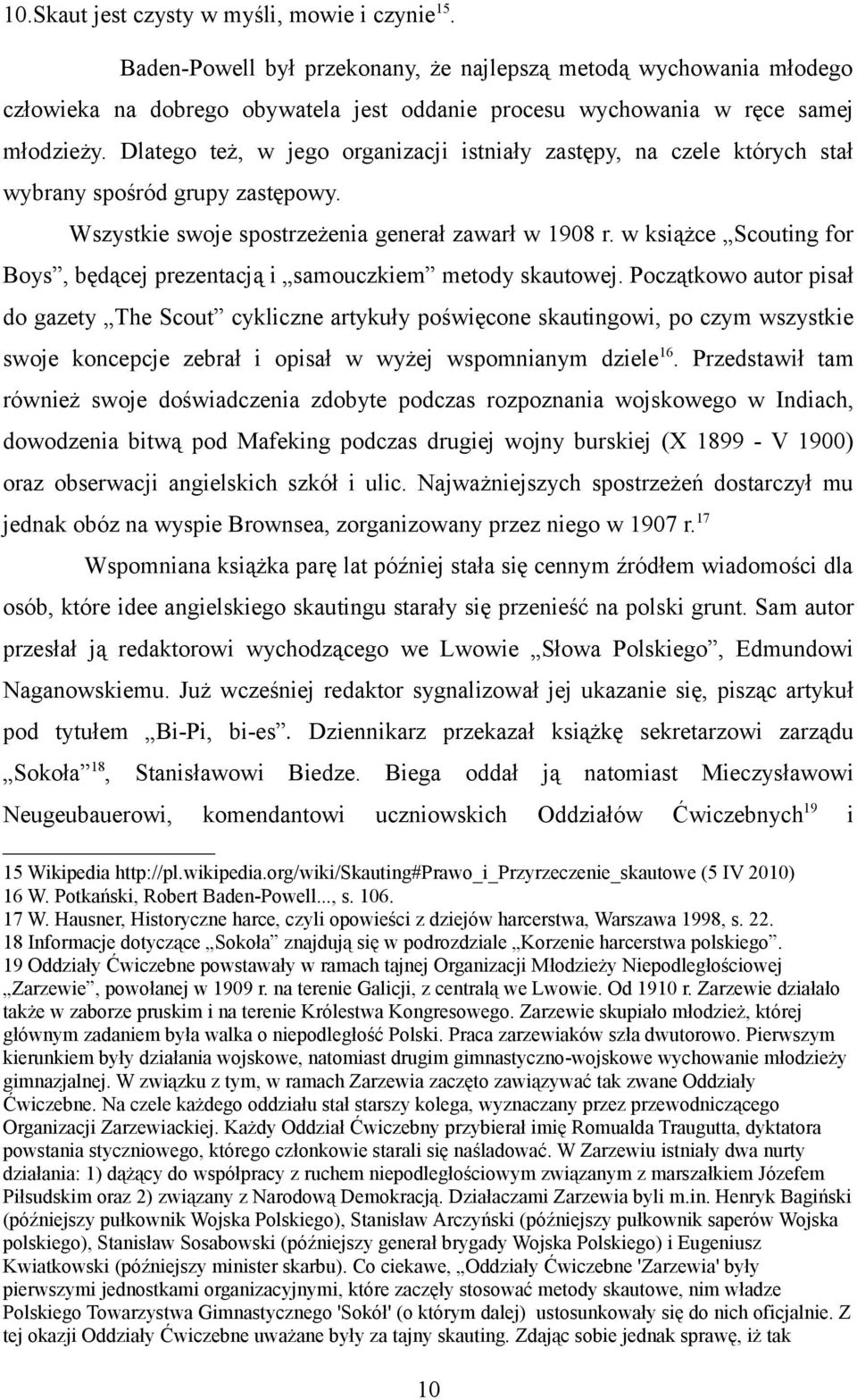 Dlatego też, w jego organizacji istniały zastępy, na czele których stał wybrany spośród grupy zastępowy. Wszystkie swoje spostrzeżenia generał zawarł w 1908 r.