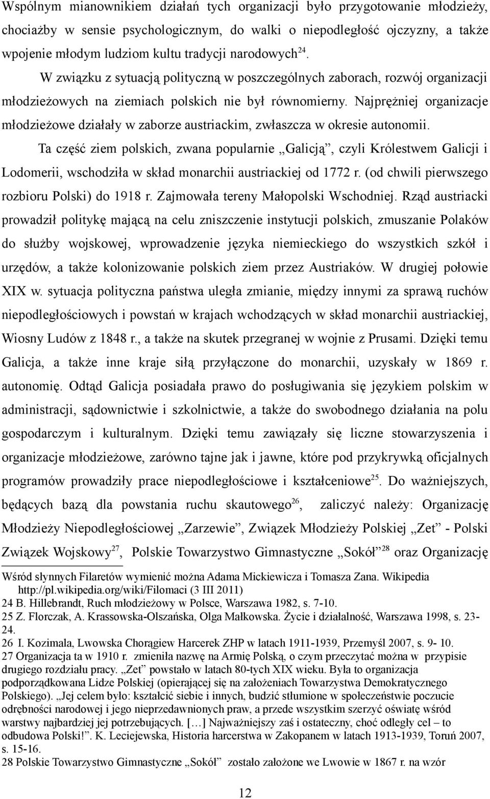 Najprężniej organizacje młodzieżowe działały w zaborze austriackim, zwłaszcza w okresie autonomii.