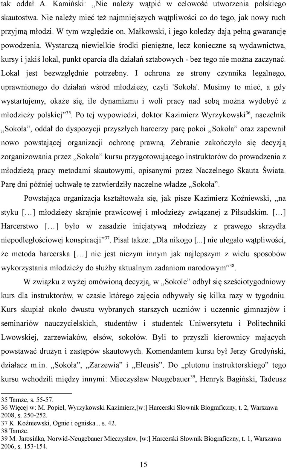 Wystarczą niewielkie środki pieniężne, lecz konieczne są wydawnictwa, kursy i jakiś lokal, punkt oparcia dla działań sztabowych - bez tego nie można zaczynać. Lokal jest bezwzględnie potrzebny.