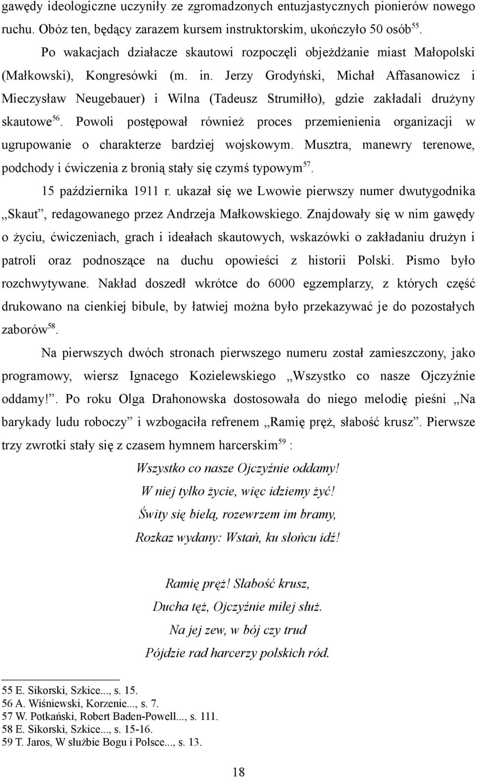 Jerzy Grodyński, Michał Affasanowicz i Mieczysław Neugebauer) i Wilna (Tadeusz Strumiłło), gdzie zakładali drużyny skautowe 56.