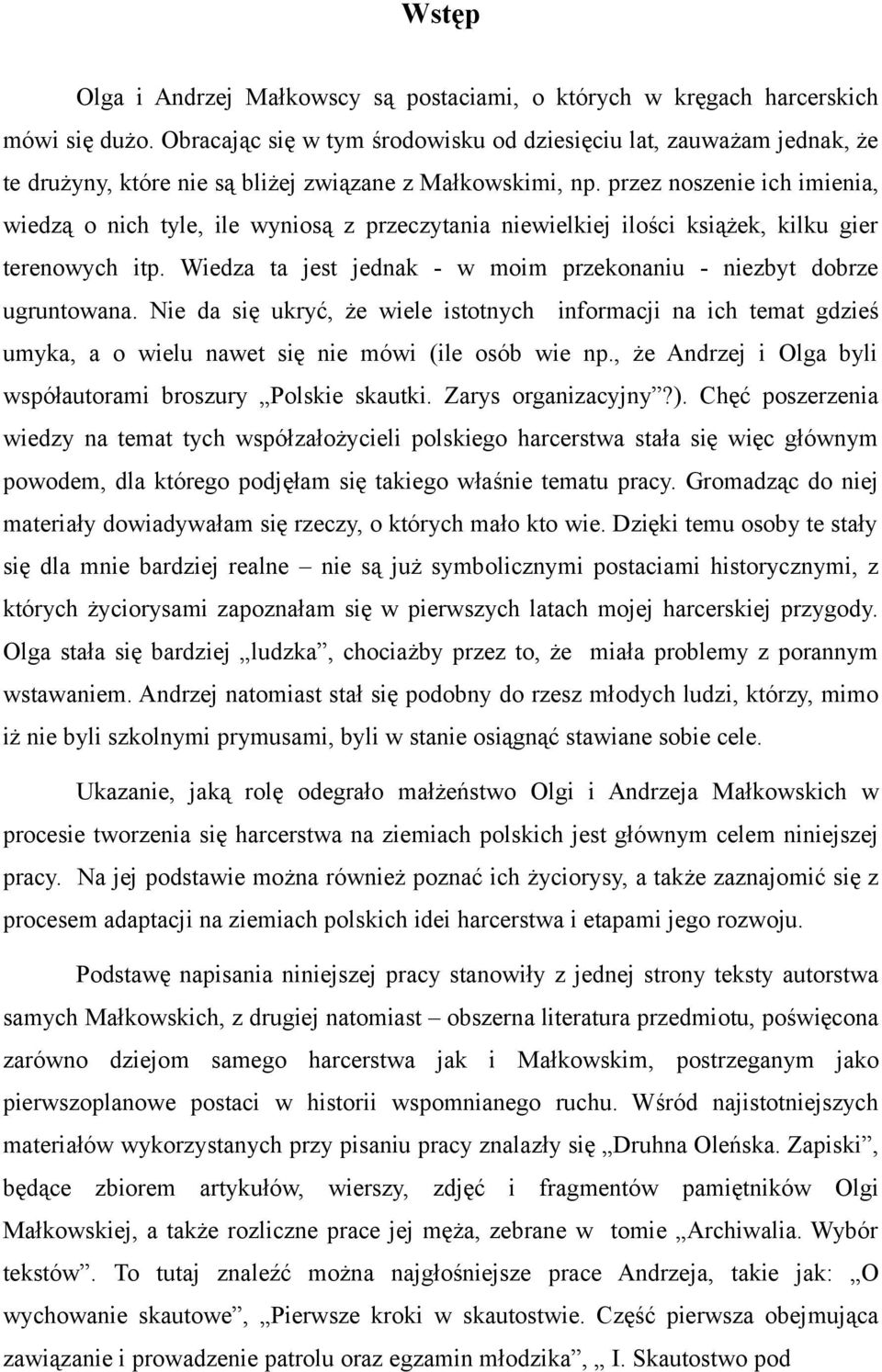 przez noszenie ich imienia, wiedzą o nich tyle, ile wyniosą z przeczytania niewielkiej ilości książek, kilku gier terenowych itp.