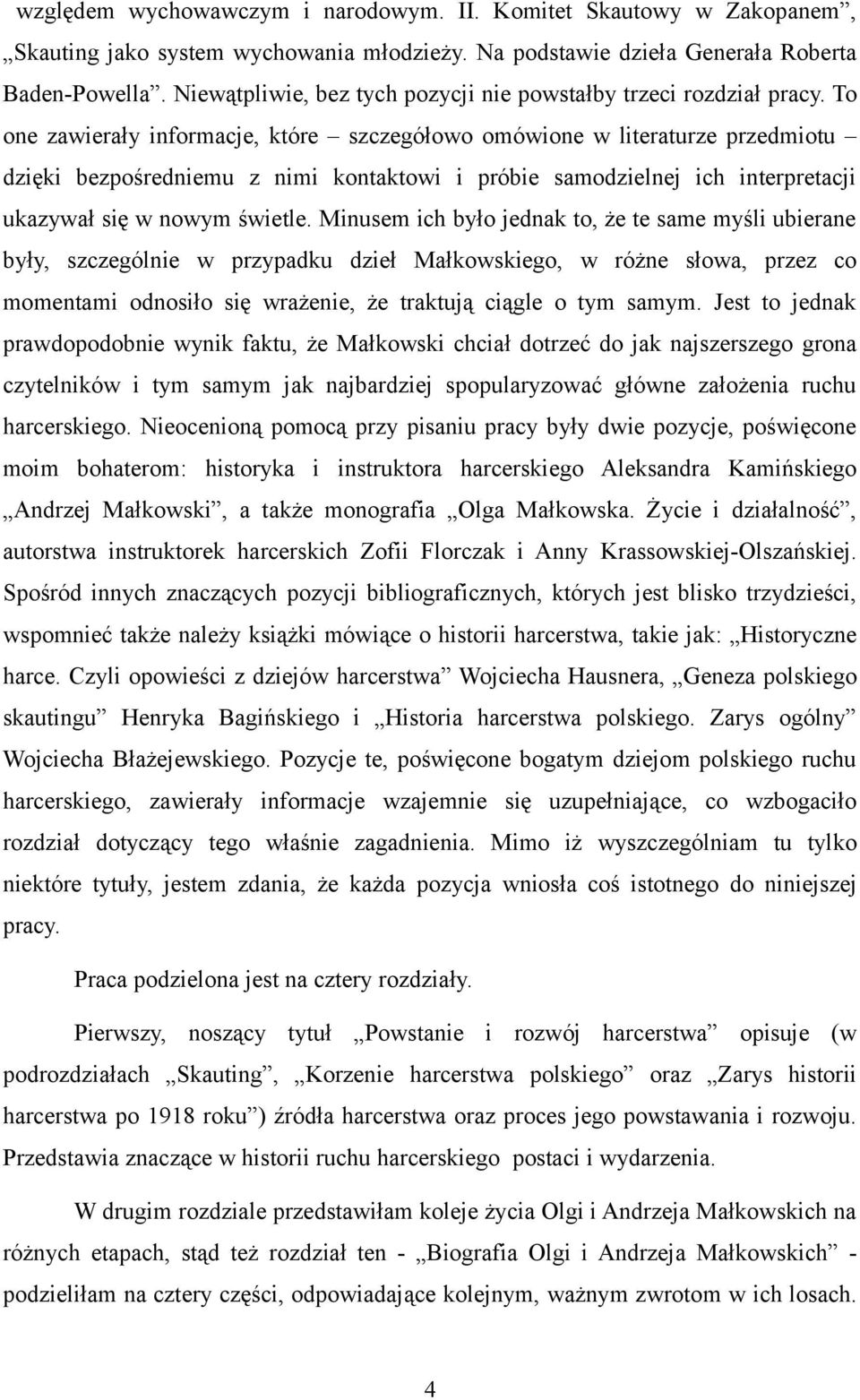 To one zawierały informacje, które szczegółowo omówione w literaturze przedmiotu dzięki bezpośredniemu z nimi kontaktowi i próbie samodzielnej ich interpretacji ukazywał się w nowym świetle.