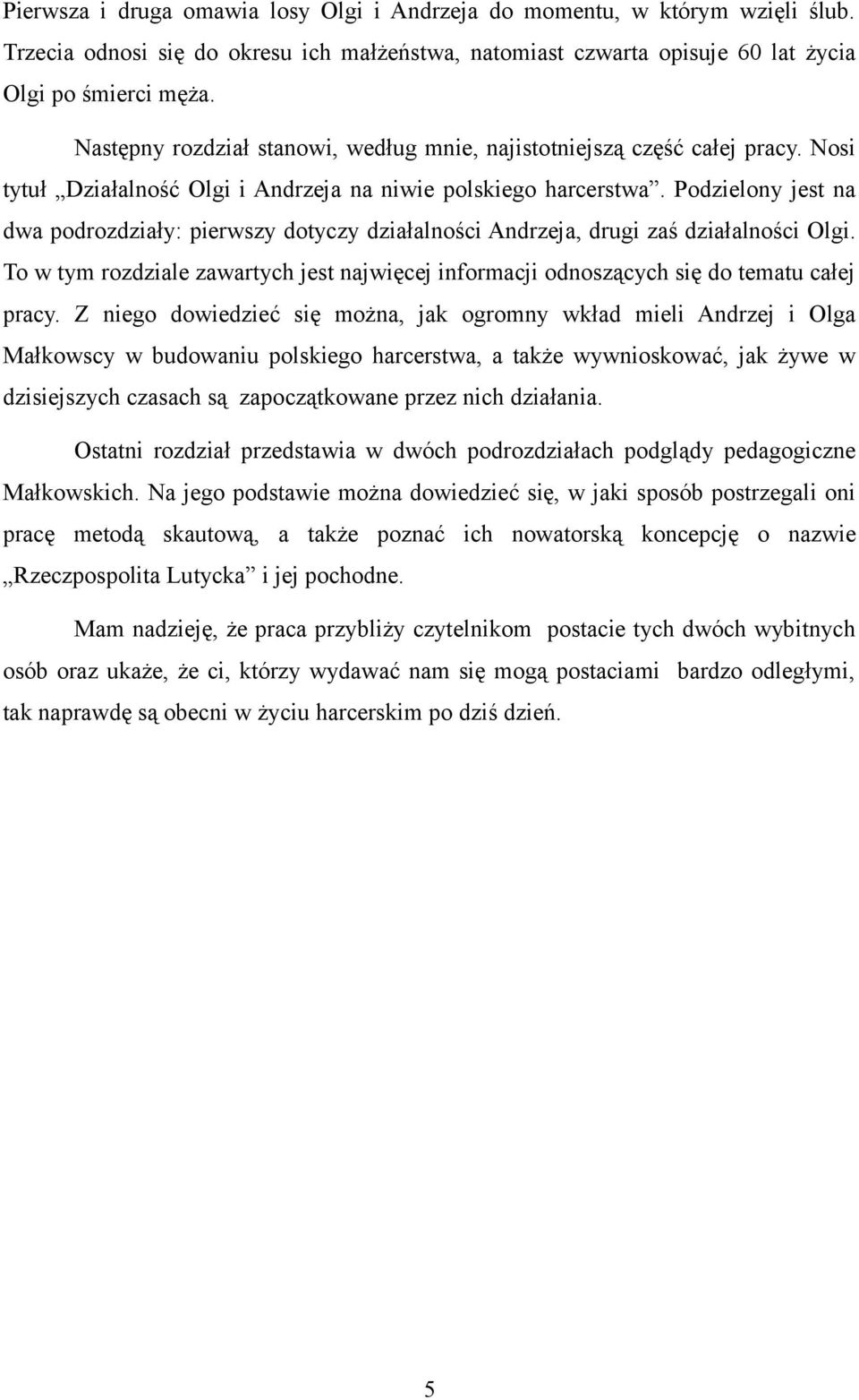 Podzielony jest na dwa podrozdziały: pierwszy dotyczy działalności Andrzeja, drugi zaś działalności Olgi. To w tym rozdziale zawartych jest najwięcej informacji odnoszących się do tematu całej pracy.