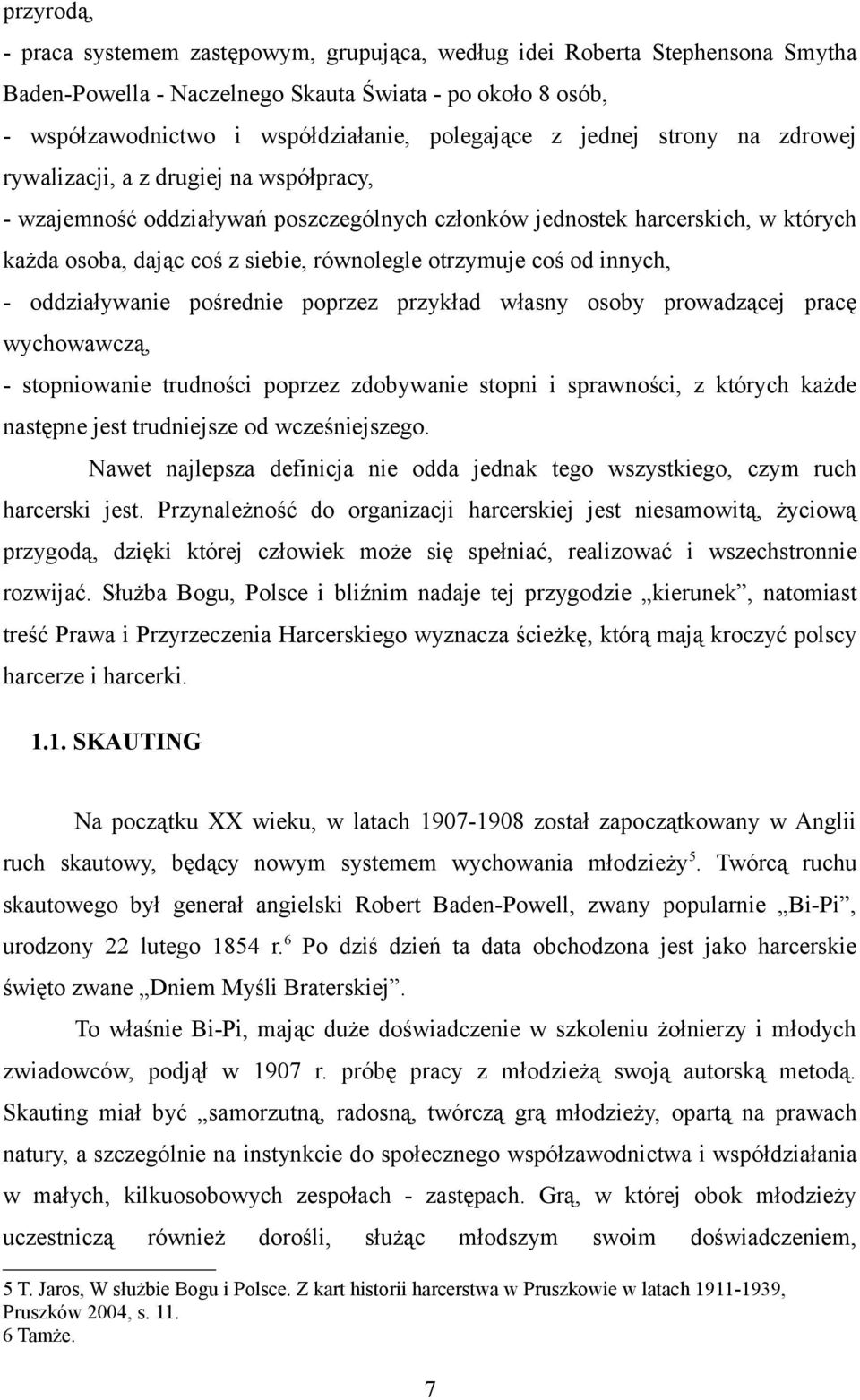 otrzymuje coś od innych, - oddziaływanie pośrednie poprzez przykład własny osoby prowadzącej pracę wychowawczą, - stopniowanie trudności poprzez zdobywanie stopni i sprawności, z których każde