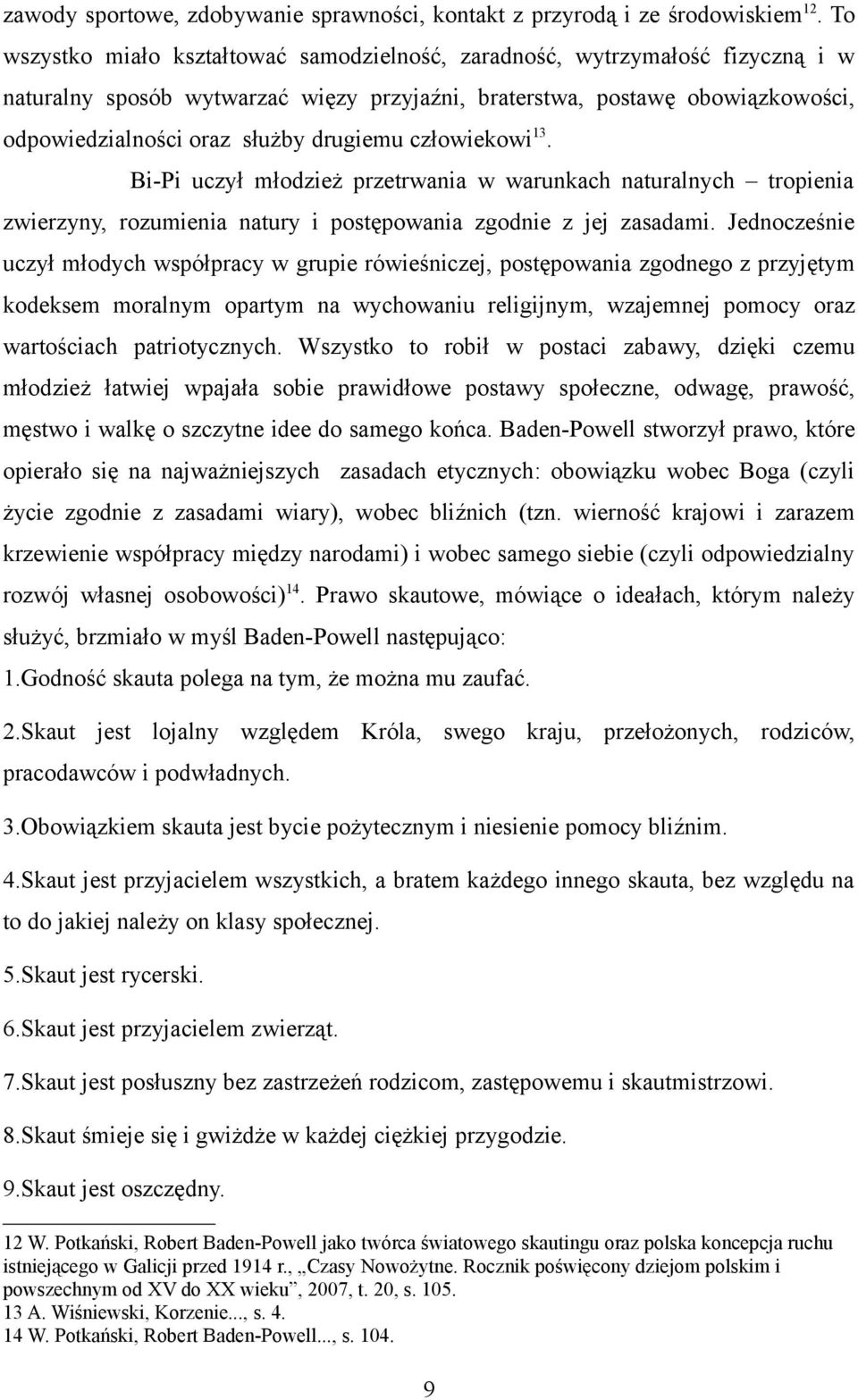 drugiemu człowiekowi 13. Bi-Pi uczył młodzież przetrwania w warunkach naturalnych tropienia zwierzyny, rozumienia natury i postępowania zgodnie z jej zasadami.