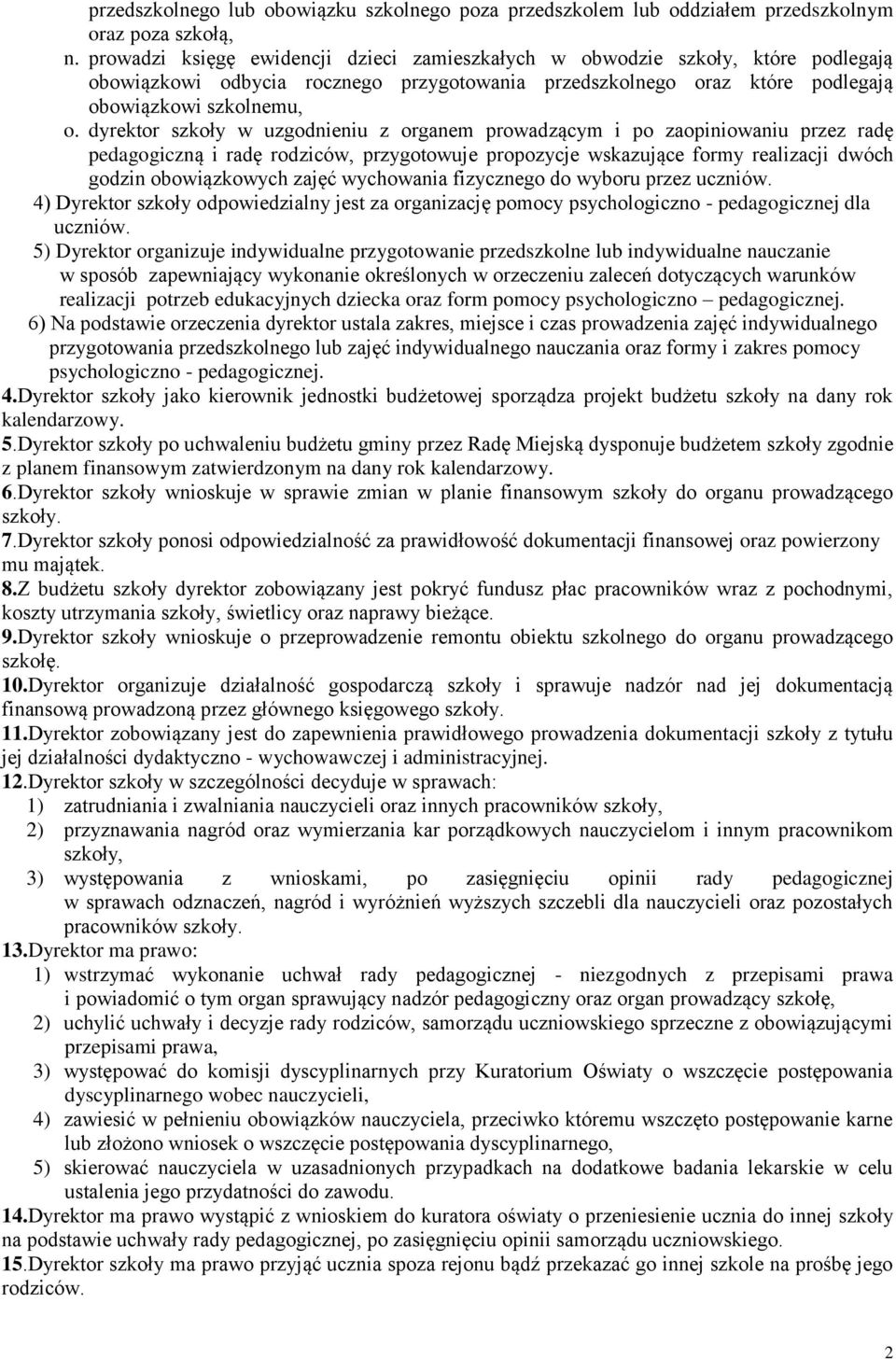 dyrektor szkoły w uzgodnieniu z organem prowadzącym i po zaopiniowaniu przez radę pedagogiczną i radę rodziców, przygotowuje propozycje wskazujące formy realizacji dwóch godzin obowiązkowych zajęć