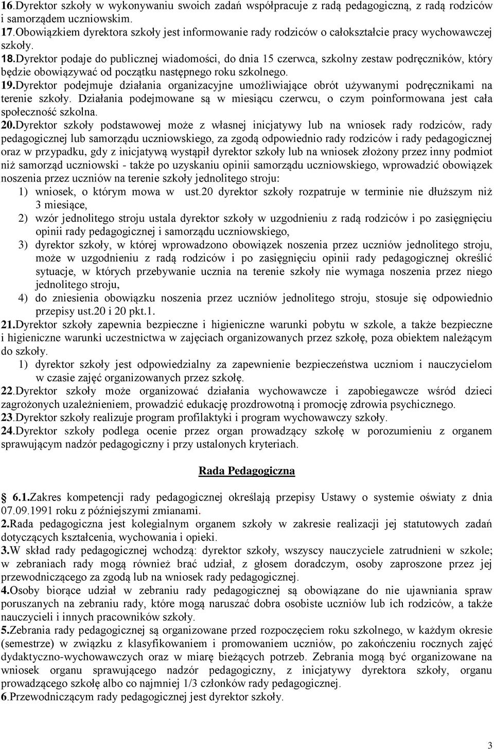 Dyrektor podaje do publicznej wiadomości, do dnia 15 czerwca, szkolny zestaw podręczników, który będzie obowiązywać od początku następnego roku szkolnego. 19.