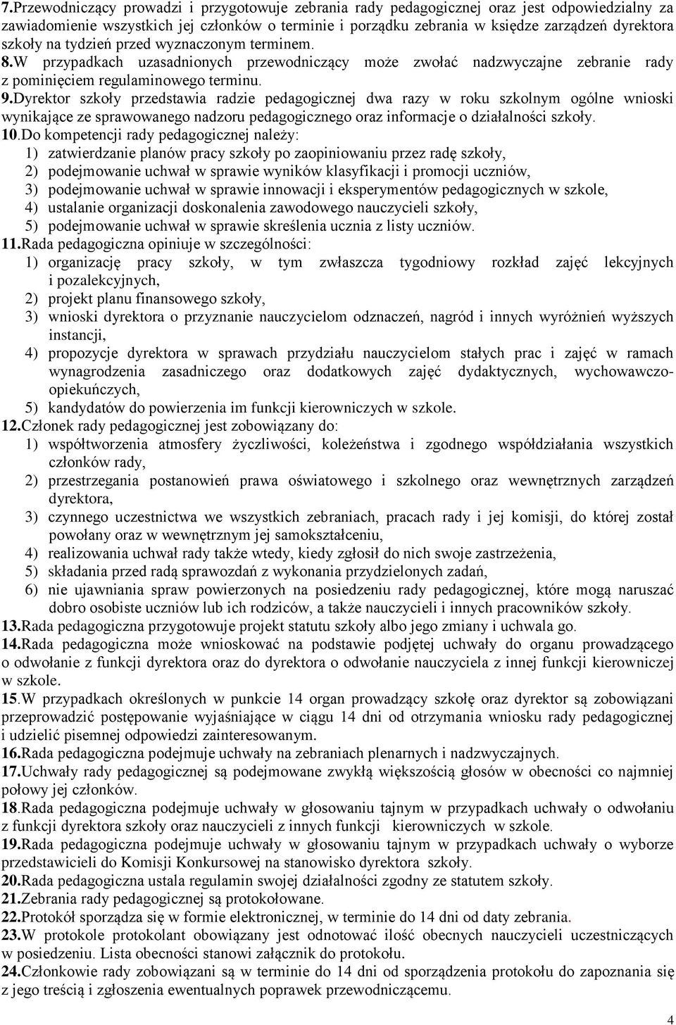 Dyrektor szkoły przedstawia radzie pedagogicznej dwa razy w roku szkolnym ogólne wnioski wynikające ze sprawowanego nadzoru pedagogicznego oraz informacje o działalności 10.