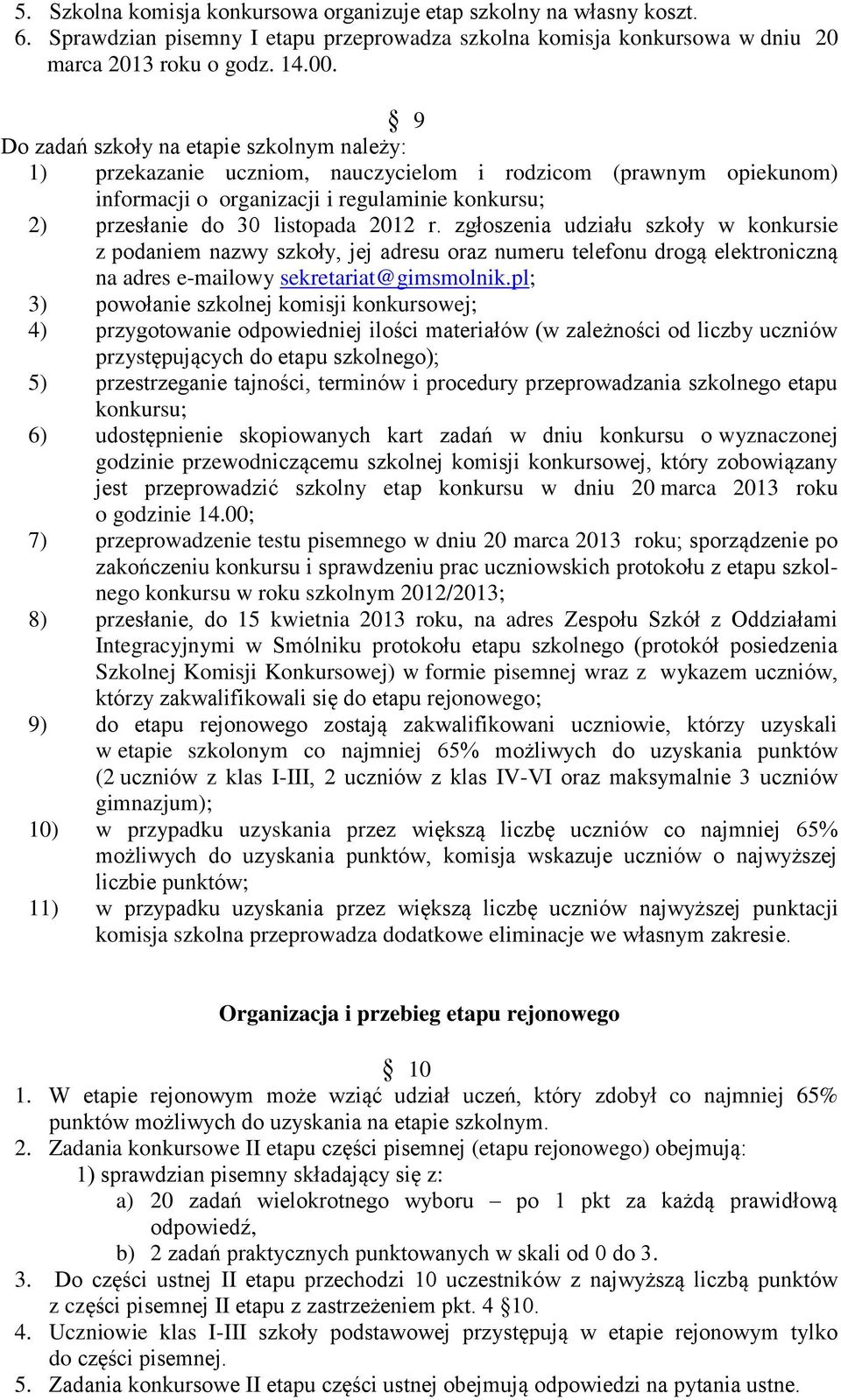 zgłoszenia udziału szkoły w konkursie z podaniem nazwy szkoły, jej adresu oraz numeru telefonu drogą elektroniczną na adres e-mailowy sekretariat@gimsmolnik.