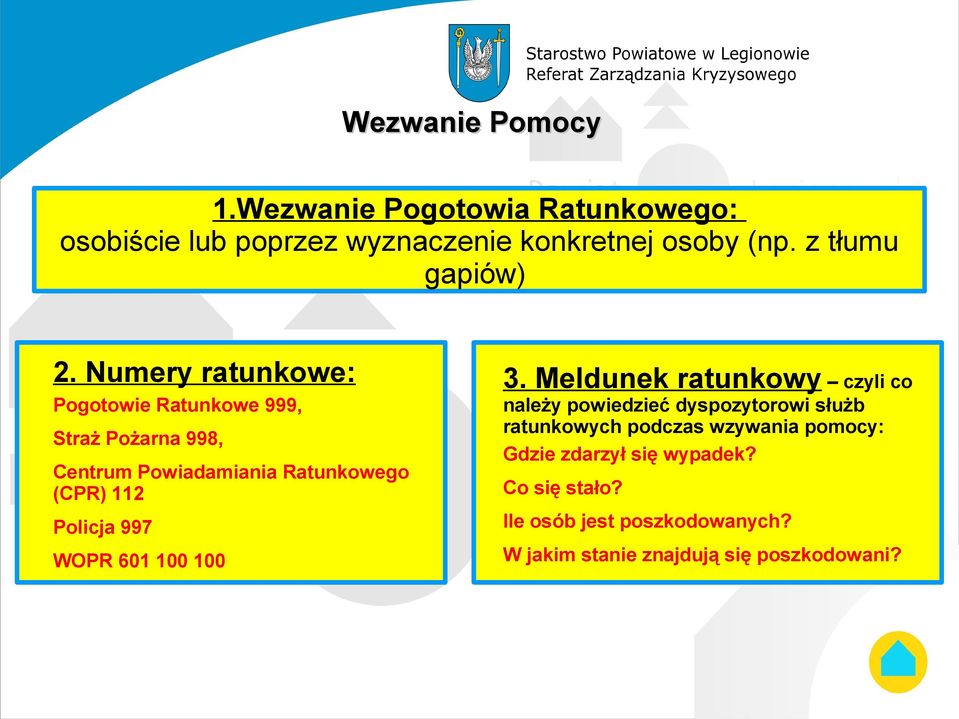 Numery ratunkowe: Pogotowie Ratunkowe 999, Straż Pożarna 998, Centrum Powiadamiania Ratunkowego (CPR) 112 3.