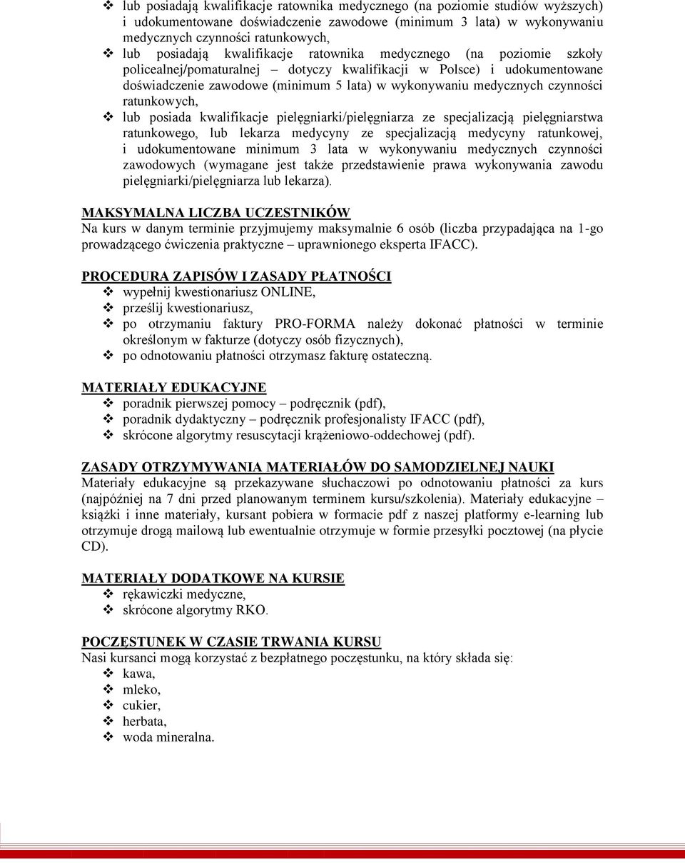 czynności ratunkowych, lub posiada kwalifikacje pielęgniarki/pielęgniarza ze specjalizacją pielęgniarstwa ratunkowego, lub lekarza medycyny ze specjalizacją medycyny ratunkowej, i udokumentowane