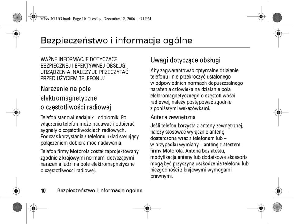 Po włączeniu telefon może nadawać i odbierać sygnały o częstotliwościach radiowych. Podczas korzystania z telefonu układ sterujący połączeniem dobiera moc nadawania.