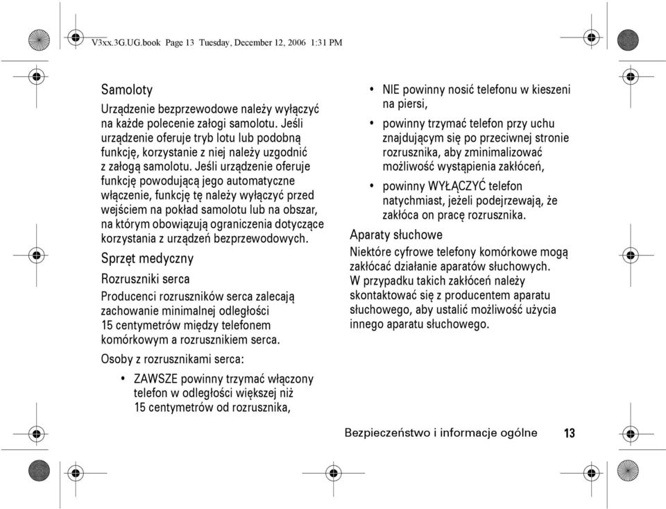 Jeśli urządzenie oferuje funkcję powodującą jego automatyczne włączenie, funkcję tę należy wyłączyć przed wejściem na pokład samolotu lub na obszar, na którym obowiązują ograniczenia dotyczące