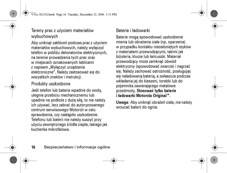 detonatorów elektrycznych, na terenie prowadzenia tych prac oraz w miejscach oznakowanych tablicami znapisem Wyłączyć urządzenia elektroniczne. Należy zastosować się do wszystkich znaków i instrukcji.