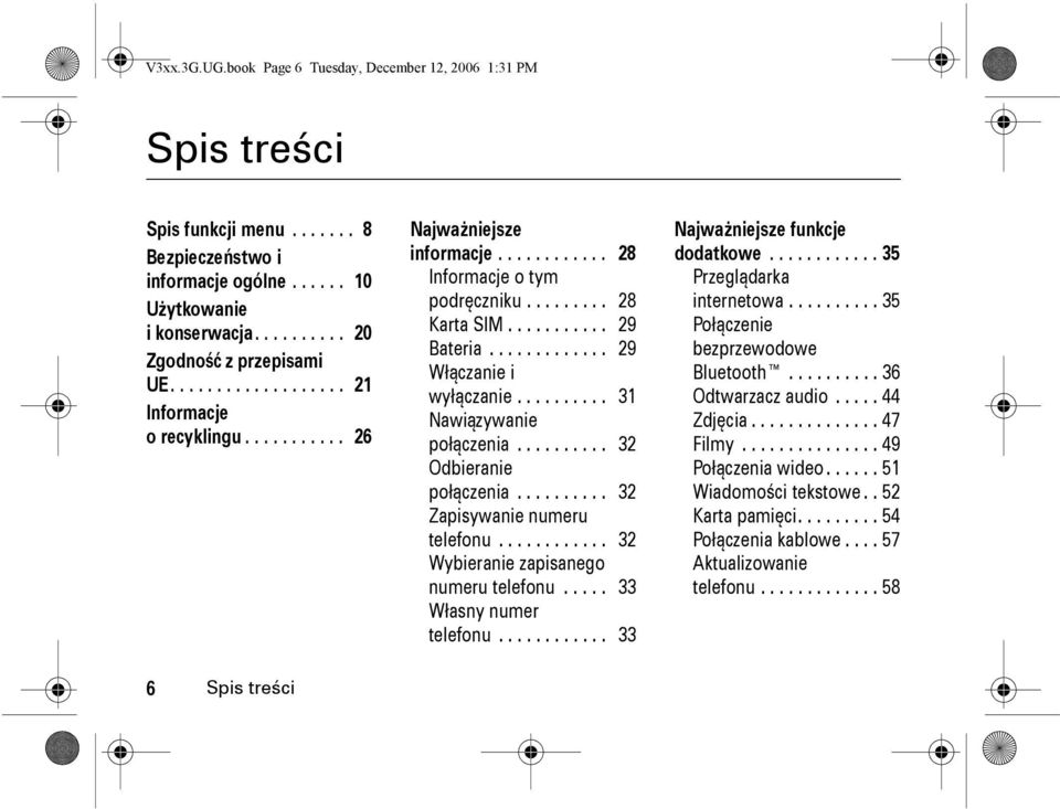 ......... 31 Nawiązywanie połączenia.......... 32 Odbieranie połączenia.......... 32 Zapisywanie numeru telefonu............ 32 Wybieranie zapisanego numeru telefonu..... 33 Własny numer telefonu.