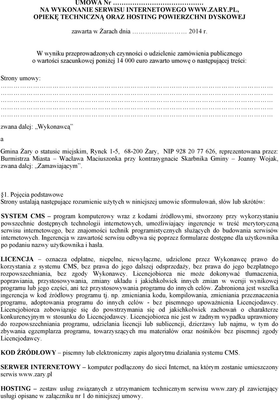 Żary o statusie miejskim, Rynek 1-5, 68-200 Żary, NIP 928 20 77 626, reprezentowana przez: Burmistrza Miasta Wacława Maciuszonka przy kontrasygnacie Skarbnika Gminy Joanny Wojak, zwana dalej: