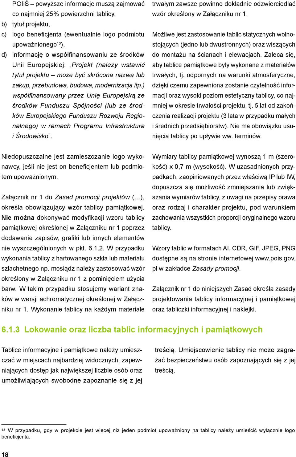 ) współfinansowany przez Unię Europejską ze środków Funduszu Spójności (lub ze środków Europejskiego Funduszu Rozwoju Regionalnego) w ramach Programu Infrastruktura i Środowisko.