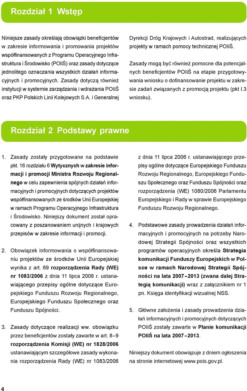 Zasady dotyczą również instytucji w systemie zarządzania i wdrażania POIiŚ oraz PKP Polskich Linii Kolejowych S.A.