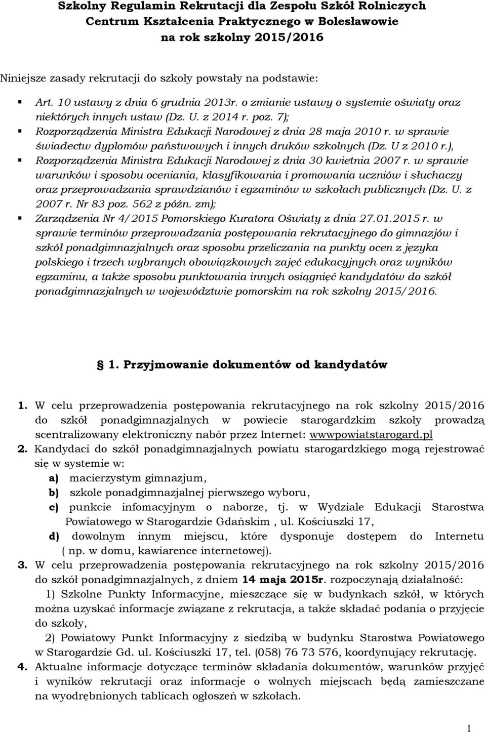 w sprawie świadectw dyplomów państwowych i innych druków szkolnych (Dz. U z 2010 r.), Rozporządzenia Ministra Edukacji Narodowej z dnia 30 kwietnia 2007 r.