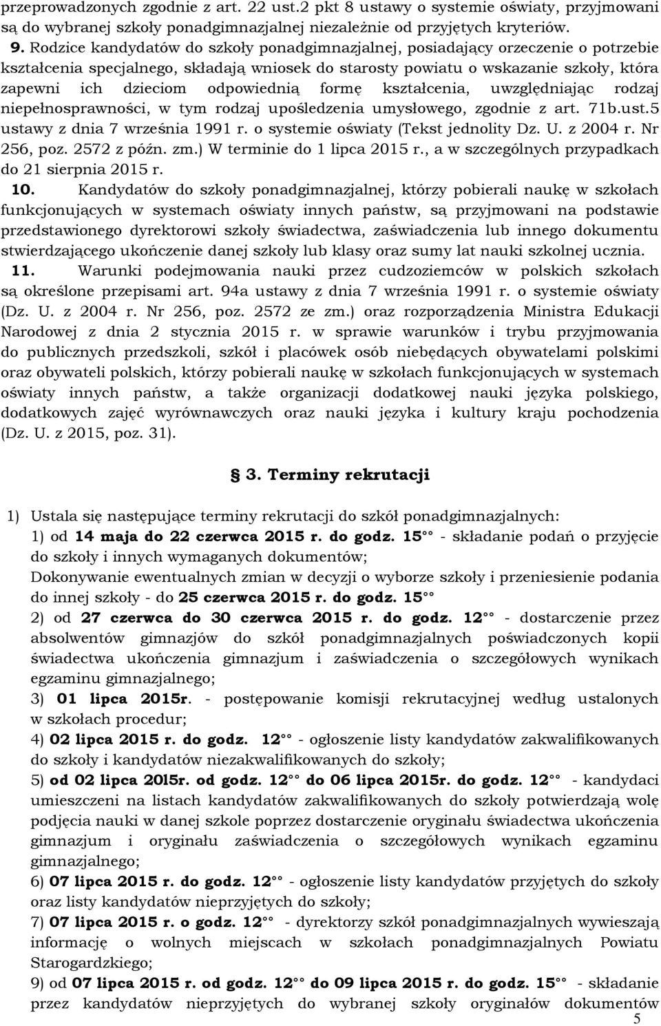 odpowiednią formę kształcenia, uwzględniając rodzaj niepełnosprawności, w tym rodzaj upośledzenia umysłowego, zgodnie z art. 71b.ust.5 ustawy z dnia 7 września 1991 r.