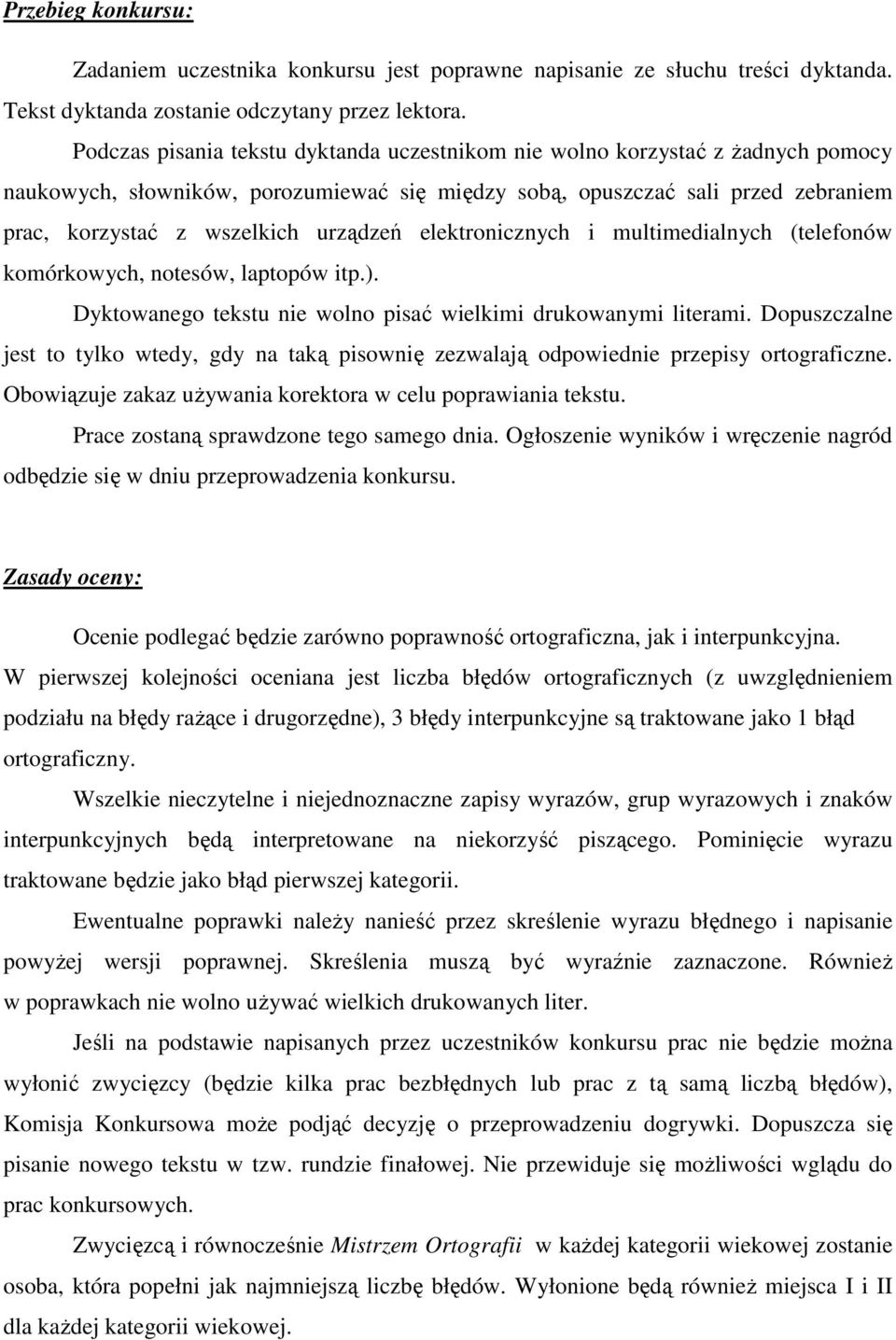 urządzeń elektronicznych i multimedialnych (telefonów komórkowych, notesów, laptopów itp.). Dyktowanego tekstu nie wolno pisać wielkimi drukowanymi literami.