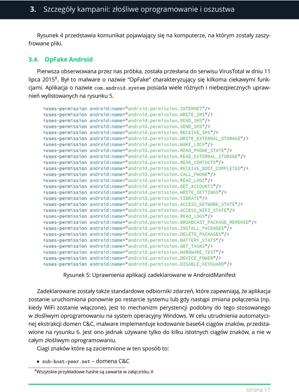 Rysunek 5: Uprawnienia aplikacji zadeklarowane w AndroidManifest Zadeklarowane zostały także standardowe odbiorniki zdarzeń, które zapewniają, że aplikacja zostanie uruchomiona ponownie po restarcie