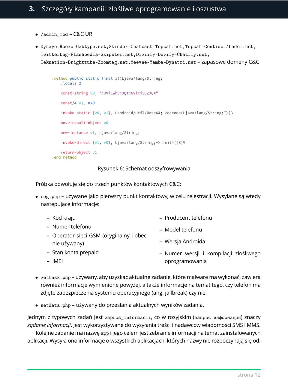 net zapasowe domeny C&C Rysunek 6: Schemat odszyfrowywania Próbka odwołuje się do trzech punktów kontaktowych C&C: reg.php używane jako pierwszy punkt kontaktowy, w celu rejestracji.