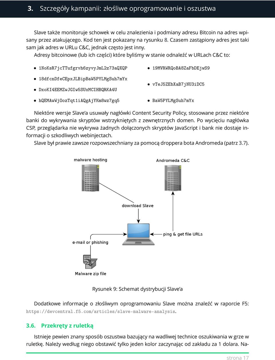 Adresy bitcoinowe (lub ich części) które byliśmy w stanie odnaleźć w URLach C&C to: 1NoKsR7jcTTufgrvh6zyvyJmL2z73aQXQP 18dfcnDfeCEpxJLBipBaW5PYLMgSuh7mYx DxoKI4EEMZwJGIw5SUxMCIHBQRKA4U