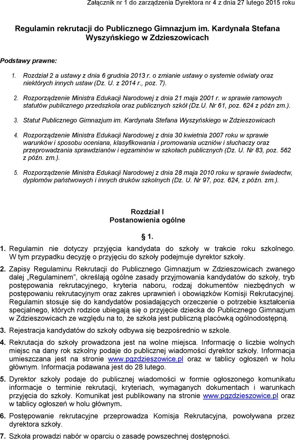 w sprawie ramowych statutów publicznego przedszkola oraz publicznych szkół (Dz.U. Nr 61, poz. 624 z późn zm.). 3. Statut Publicznego Gimnazjum im. Kardynała Stefana Wyszyńskiego w Zdzieszowicach 4.