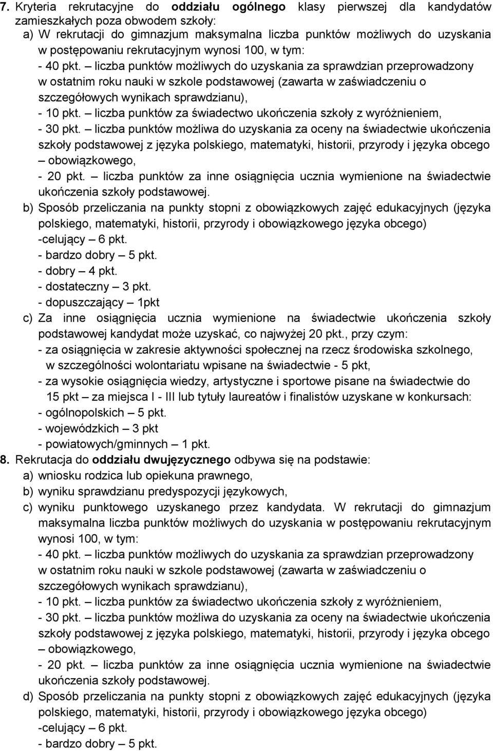 liczba punktów możliwych do uzyskania za sprawdzian przeprowadzony w ostatnim roku nauki w szkole podstawowej (zawarta w zaświadczeniu o szczegółowych wynikach sprawdzianu), - 10 pkt.