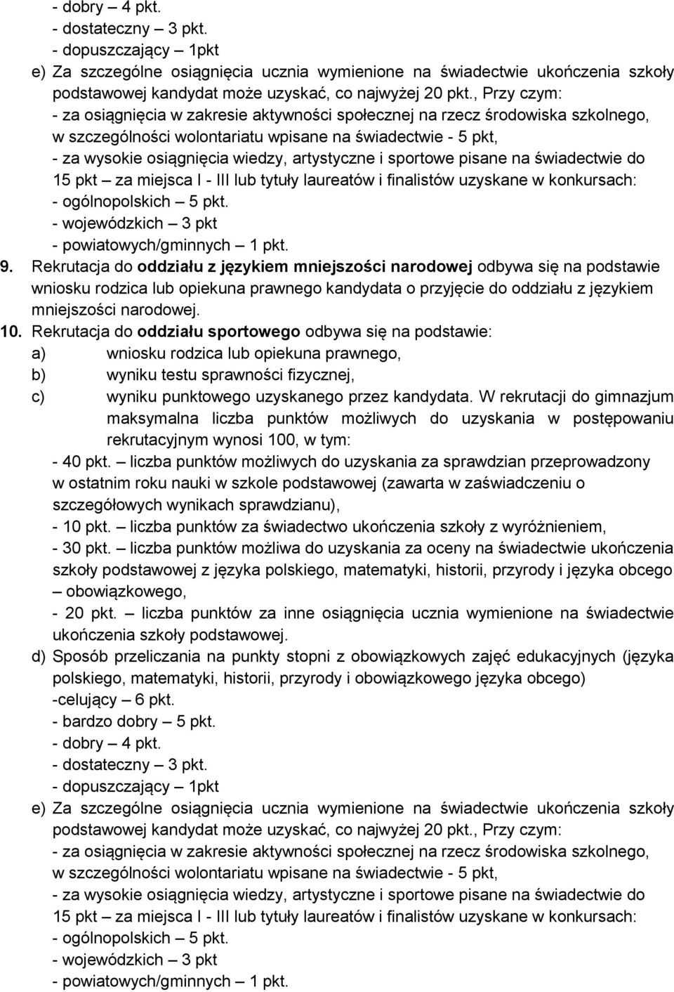 i sportowe pisane na świadectwie do 15 pkt za miejsca I - III lub tytuły laureatów i finalistów uzyskane w konkursach: - ogólnopolskich 5 pkt. - wojewódzkich 3 pkt - powiatowych/gminnych 1 pkt. 9.