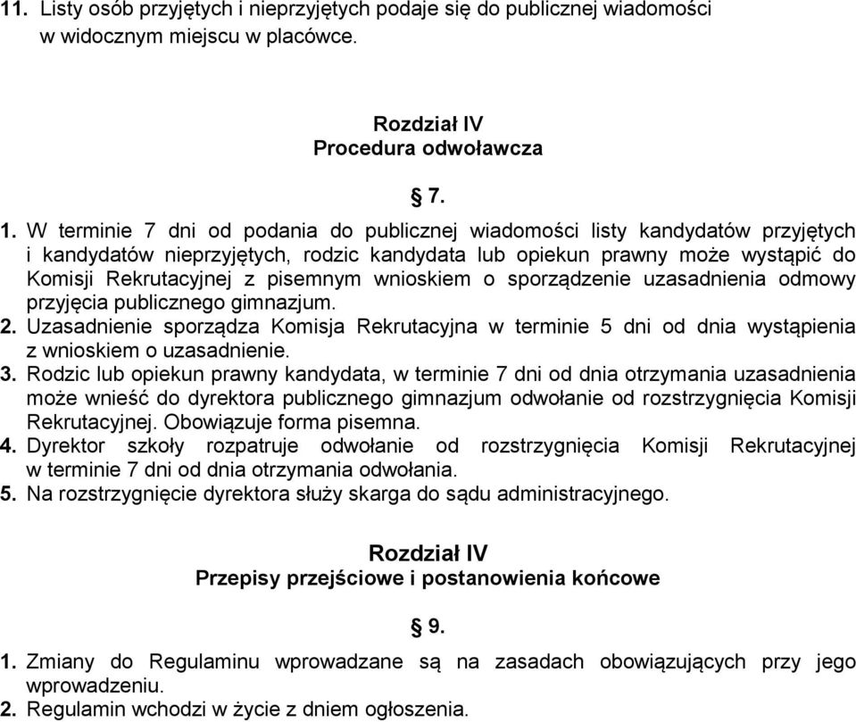 wnioskiem o sporządzenie uzasadnienia odmowy przyjęcia publicznego gimnazjum. 2. Uzasadnienie sporządza Komisja Rekrutacyjna w terminie 5 dni od dnia wystąpienia z wnioskiem o uzasadnienie. 3.