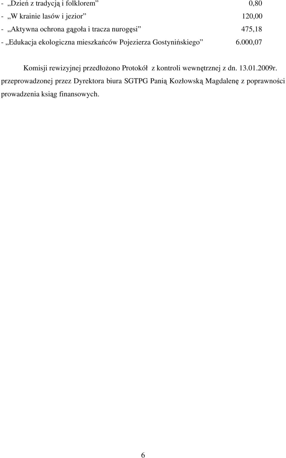 000,07 Komisji rewizyjnej przedłożono Protokół z kontroli wewnętrznej z dn. 13.01.2009r.