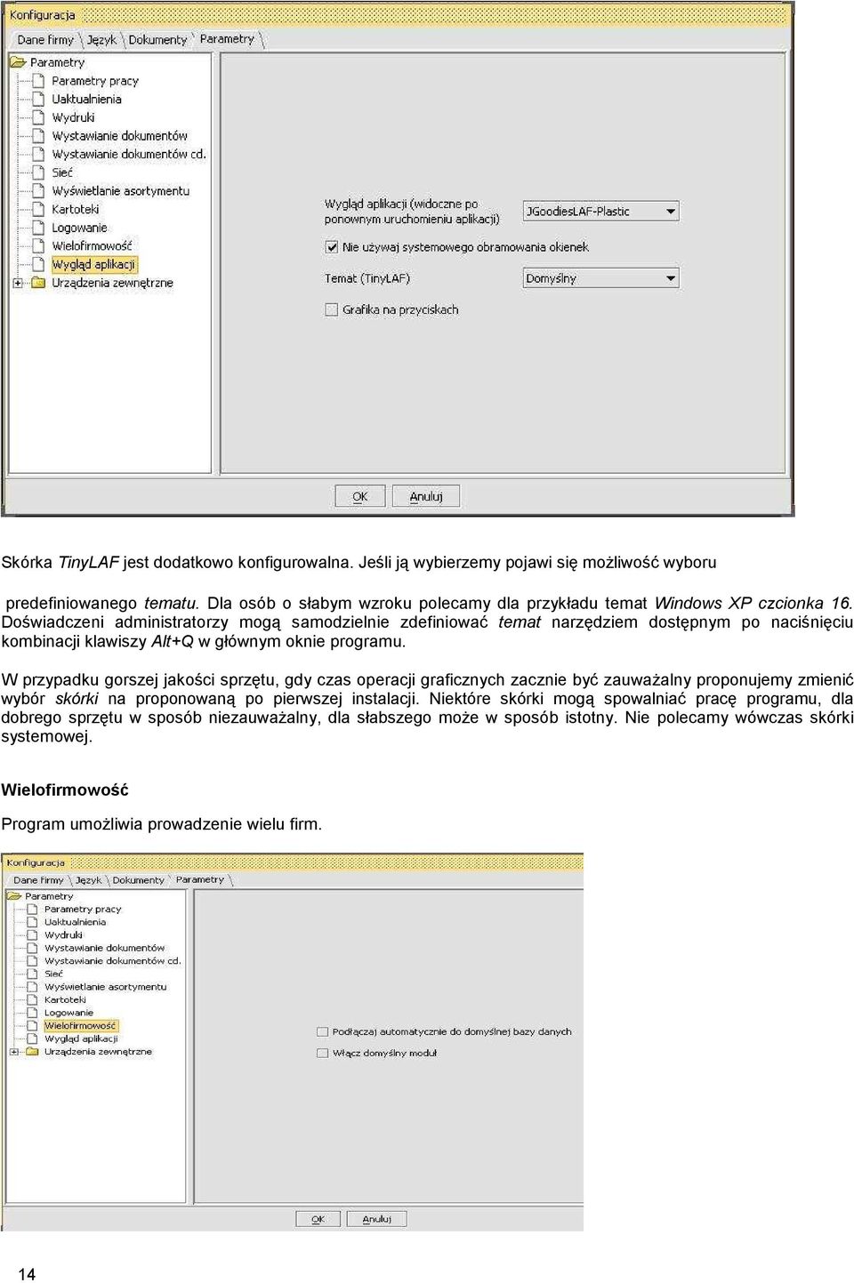 Doświadczeni administratorzy mogą samodzielnie zdefiniować temat narzędziem dostępnym po naciśnięciu kombinacji klawiszy Alt+Q w głównym oknie programu.