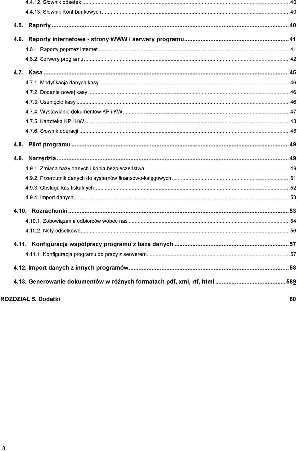 .. 48 4.8. Pilot programu... 49 4.9. Narzędzia... 49 4.9.1. Zmiana bazy danych i kopia bezpieczeństwa... 49 4.9.2. Przerzutnik danych do systemów finansowo-księgowych... 51 4.9.3.