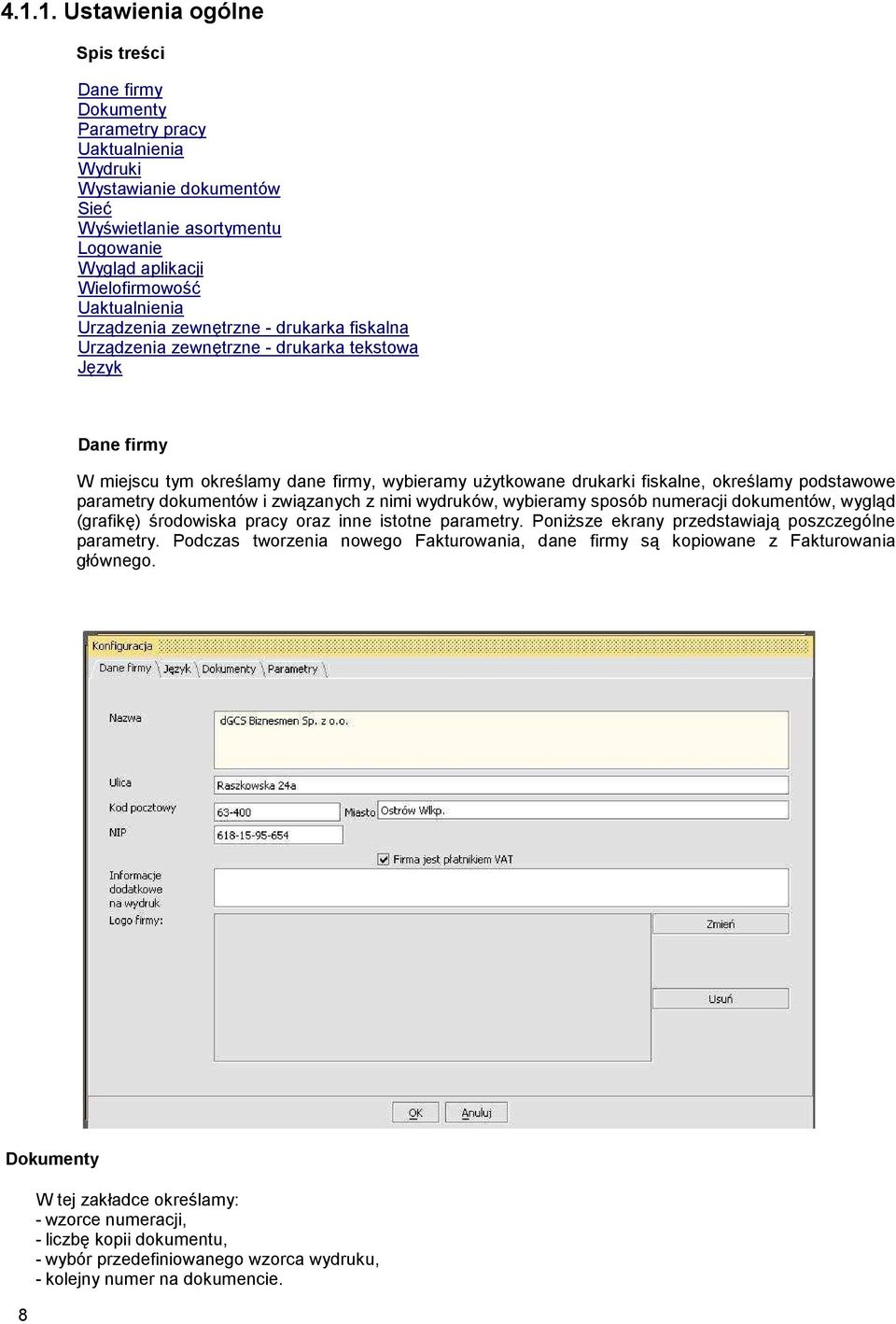 określamy podstawowe parametry dokumentów i związanych z nimi wydruków, wybieramy sposób numeracji dokumentów, wygląd (grafikę) środowiska pracy oraz inne istotne parametry.