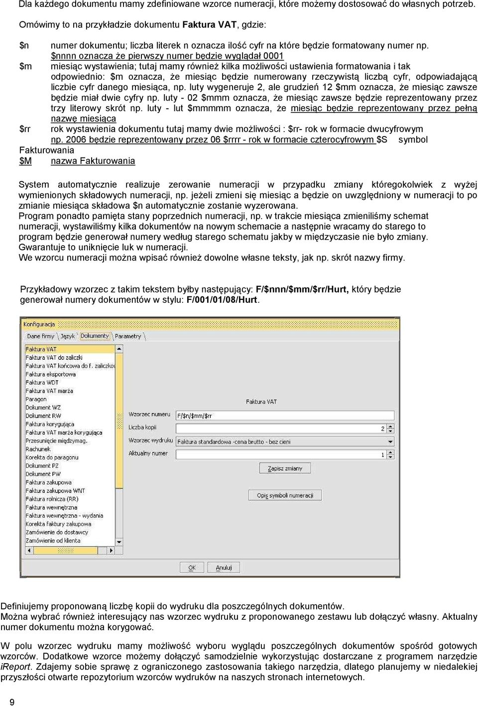 $nnnn oznacza że pierwszy numer będzie wyglądał 0001 $m miesiąc wystawienia; tutaj mamy również kilka możliwości ustawienia formatowania i tak odpowiednio: $m oznacza, że miesiąc będzie numerowany