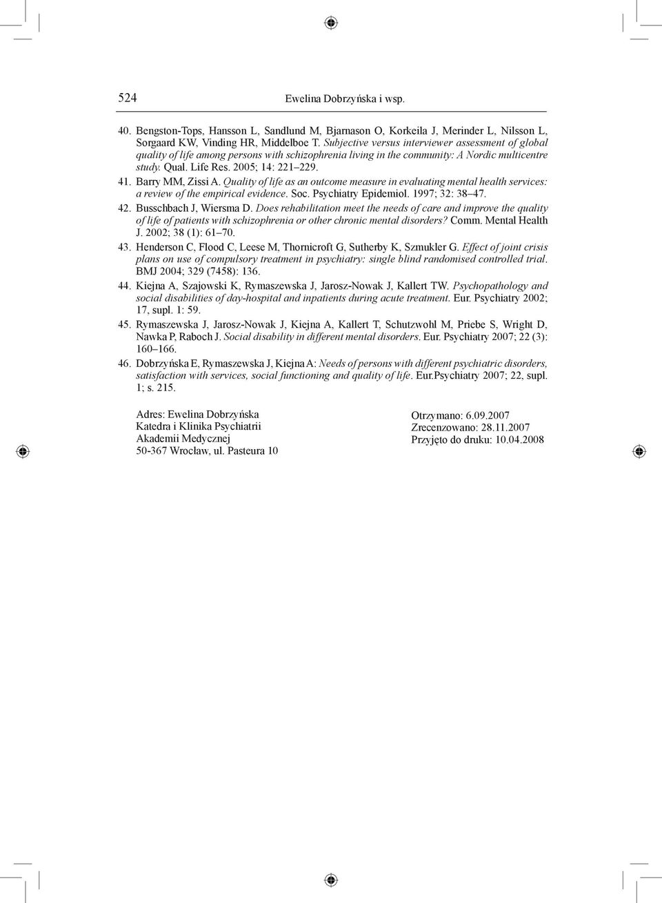 Barry MM, Zissi A. Quality of life as an outcome measure in evaluating mental health services: a review of the empirical evidence. Soc. Psychiatry Epidemiol. 1997; 32: 38 47. 42.