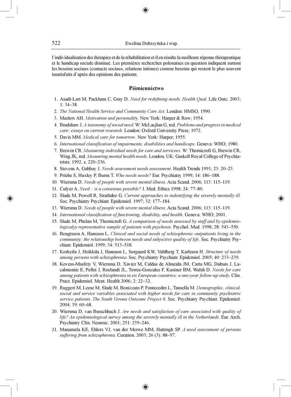 des patients. Piśmiennictwo 1. Asadi-Lari M, Packham C, Gray D. Need for redefining needs. Health Qual. Life Outc. 2003; 1: 34 38. 2. The National Health Service and Community Care Act.