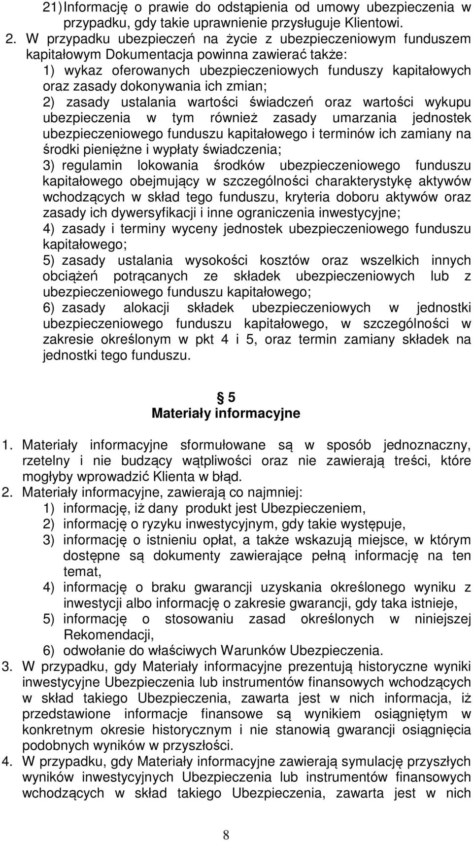 zmian; 2) zasady ustalania wartości świadczeń oraz wartości wykupu ubezpieczenia w tym również zasady umarzania jednostek ubezpieczeniowego funduszu kapitałowego i terminów ich zamiany na środki