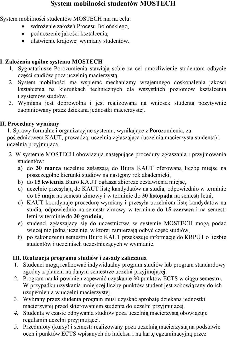 System mobilności ma wspierać mechanizmy wzajemnego doskonalenia jakości kształcenia na kierunkach technicznych dla wszystkich poziomów kształcenia i systemów studiów. 3.