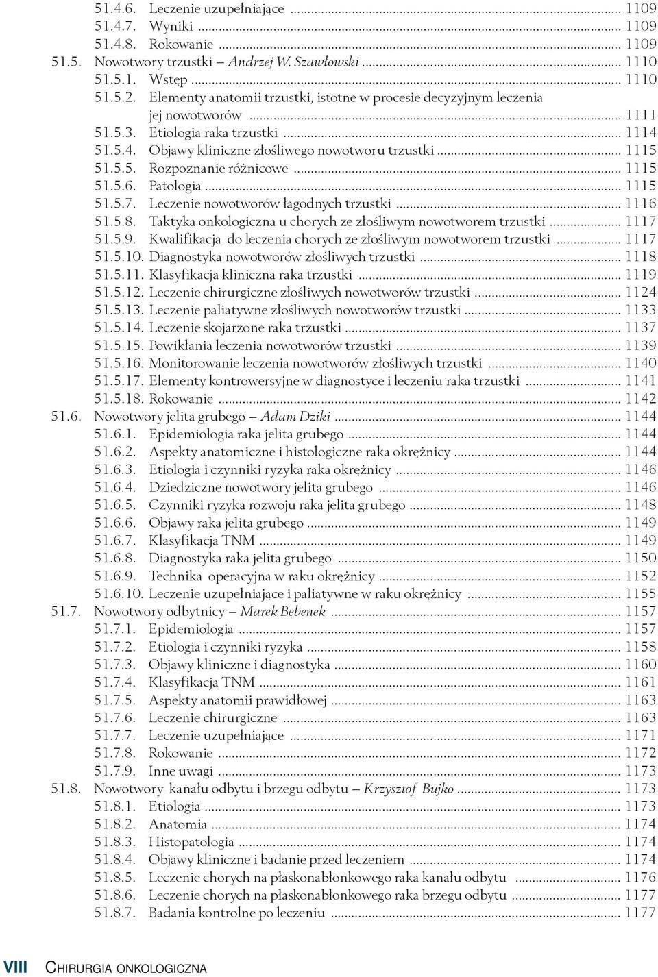 .. 1115 51.5.6. Patologia... 1115 51.5.7. Leczenie nowotworów łagodnych trzustki... 1116 51.5.8. Taktyka onkologiczna u chorych ze złośliwym nowotworem trzustki... 1117 51.5.9.