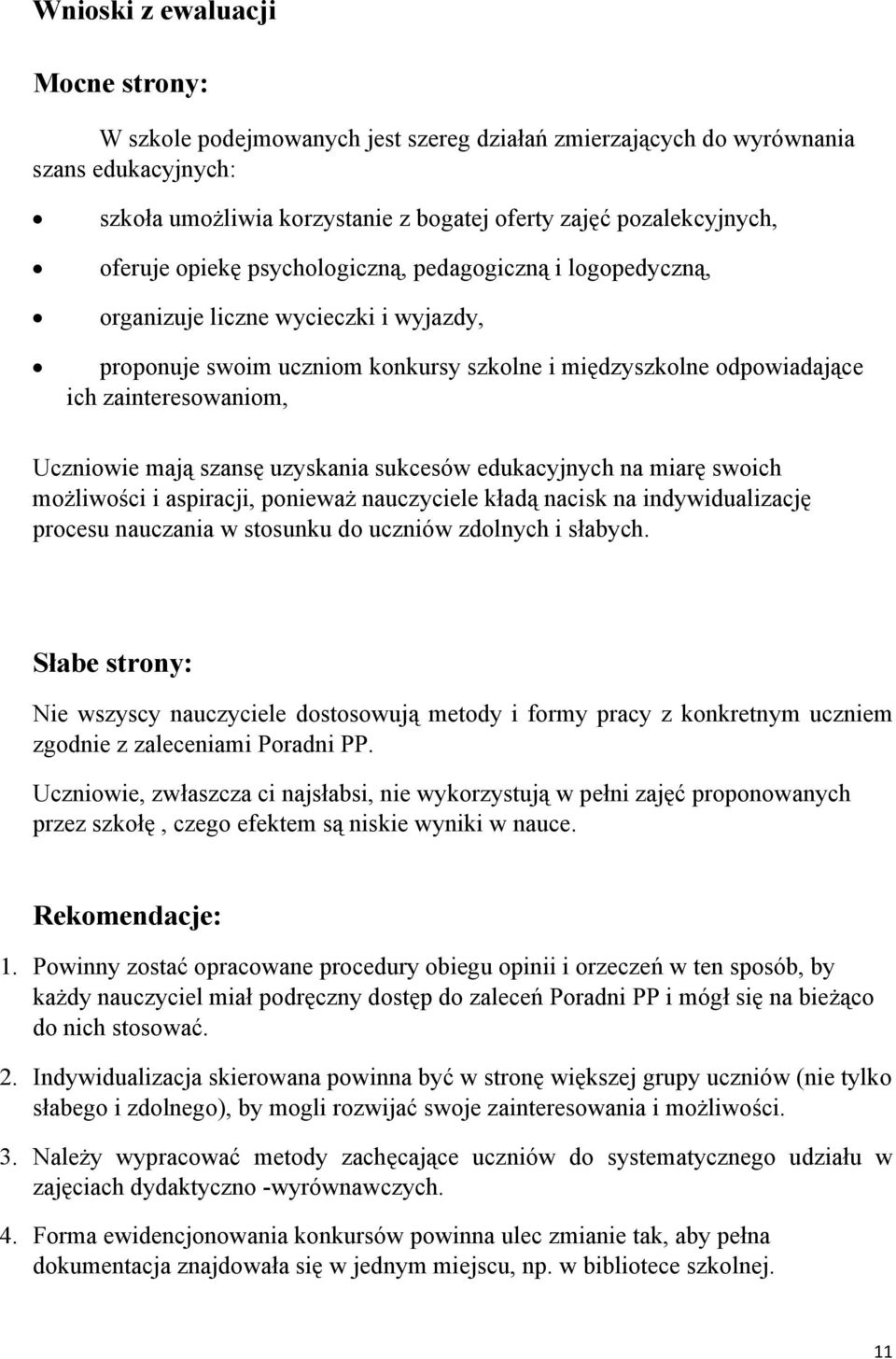 Uczniowie mają szansę uzyskania sukcesów edukacyjnych na miarę swoich możliwości i aspiracji, ponieważ nauczyciele kładą nacisk na indywidualizację procesu nauczania w stosunku do uczniów zdolnych i