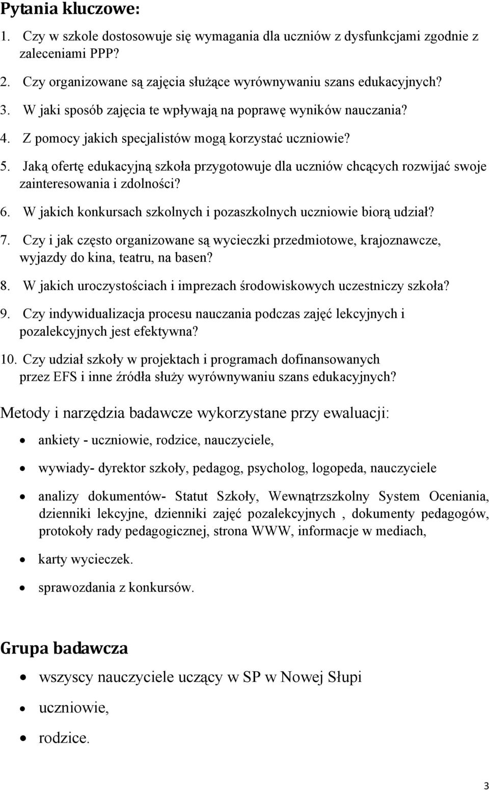 Jaką ofertę edukacyjną szkoła przygotowuje dla uczniów chcących rozwijać swoje zainteresowania i zdolności? 6. W jakich konkursach szkolnych i pozaszkolnych uczniowie biorą udział? 7.