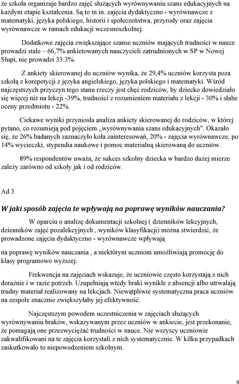 Dodatkowe zajęcia zwiększające szanse uczniów mających trudności w nauce prowadzi stale 66,7% ankietowanych nauczycieli zatrudnionych w SP w Nowej Słupi, nie prowadzi 33.3%.