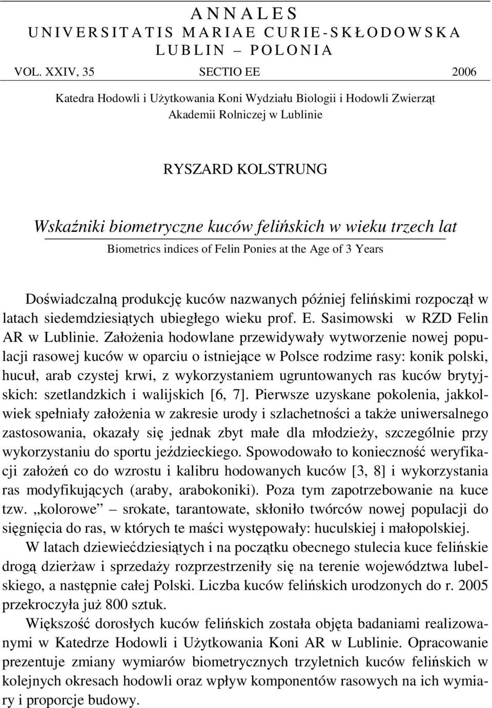 Biometrics indices of Felin Ponies at the Age of 3 Years Dowiadczaln produkcj kuców nazwanych póniej feliskimi rozpoczł w latach siedemdziesitych ubiegłego wieku prof. E.